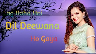 Lag Raha Hai Dil Deewana Ho Gaya (Lyrics): Palak Muchhal