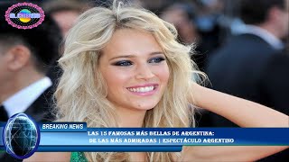 Las 15 famosas más bellas de Argentina:  de las más admiradas | Espectáculo Argentino