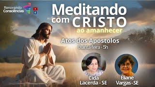 MEDITANDO COM O CRISTO AO AMANHECER – ATOS DOS APÓSTOLOS – CIDA E ELIANE