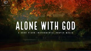 Alone With God: 3 Hour Prayer Time Music | Christian Piano With Scriptures