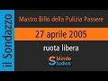 27 04 2005 mastro billo della pulizia passere ruota libera ilsondazzo