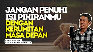 Ngaji Filsafat|Jangan Penuhi Isi PikiranMU Dengan Kerumitan Masa Depan -Ust.Dr.Fahruddin Faiz