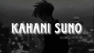 Kahani Suno [Slowed+Reverb] - Kaifi Khalil Song | Lofi Reverb Box |