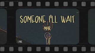 mhir - someone i'll wait (Lyrics)