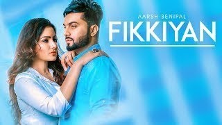 Fikkiyan: Aarsh Benipal (Full song) Deep jandu | Jassi Lokha | Latest Punjabi song 2018