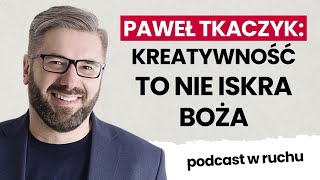 Jak uwolnić kreatywność? Poznaj proste sposoby | Paweł Tkaczyk