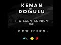 Kenan Doğulu - Hiç Bana Sordun Mu ( Dicce Edition )