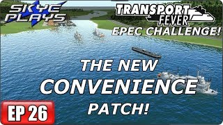 Transport Fever (Tycoon Game) Let's Play/Gameplay - EPEC Challenge Ep 26 - THE CONVENIENCE PATCH!