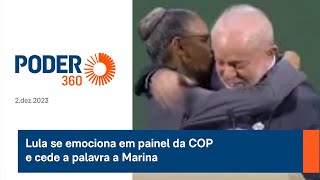 Lula se emociona em painel da COP e cede a palavra a Marina