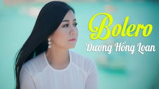 Dương Hồng Loan 2020 - Tuyệt Phẩm Bolero Trữ Tình Mới Nhất 2020