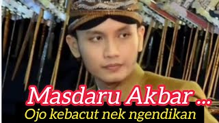 Masdaru Akbar, Ojo kebacut nek ngendikan