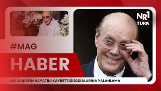 Haber | Asil Nadir’in Hayatını Kaybettiği İddialarına yalanlama