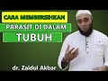 ❤Cara menghilangkan parasit pada tubuh - dr.Zaidul Akbar