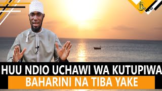 HUU NDIO UCHAWI WA KUTUPIWA BAHARINI NA TIBA YAKE| SHEIKH  YUSSUF BIN ALLY