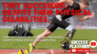 THEY SUCCEEDED. DESPITE THEIR PHYSICAL DISABILITIES | MOTIVATIONAL VIDEO