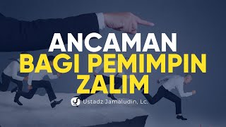 NGERI, Inilah Ancaman bagi Pemimpin Zalim - Ustadz Jamaludin, Lc. - Ceramah Agama