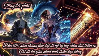 Hắn 100 năm chứng đạo đại đế lại tự tay chém đứt thiên cơ chỉ đế ẩn giấu mình khỏi thiên đạo bảng