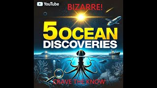 5 Bizarre Ocean Discoveries!