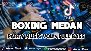 DJ BOXING MEDAN || PARTY MUSIC VOL 3 🎵 REMIX FULL BASS TERBARU