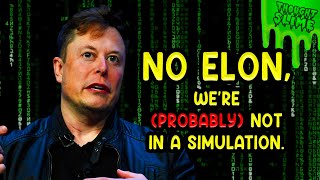 Elon Musk is wrong about simulation theory, how uncharacteristic of him.