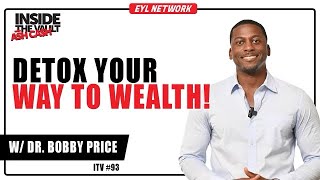INSIDE THE VAULT: How To Detox Your Body To Speed Up Your Wealth Accumulation w/ Dr. Bobby Price