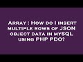 Array : How do I insert multiple rows of JSON object data in mySQL using PHP PDO?