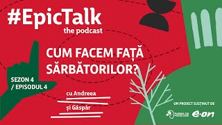 #EpicTalk The Podcast (s4, ep. 4): Cum facem față Sărbătorilor?