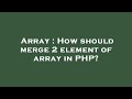 Array : How should merge 2 element of array in PHP?