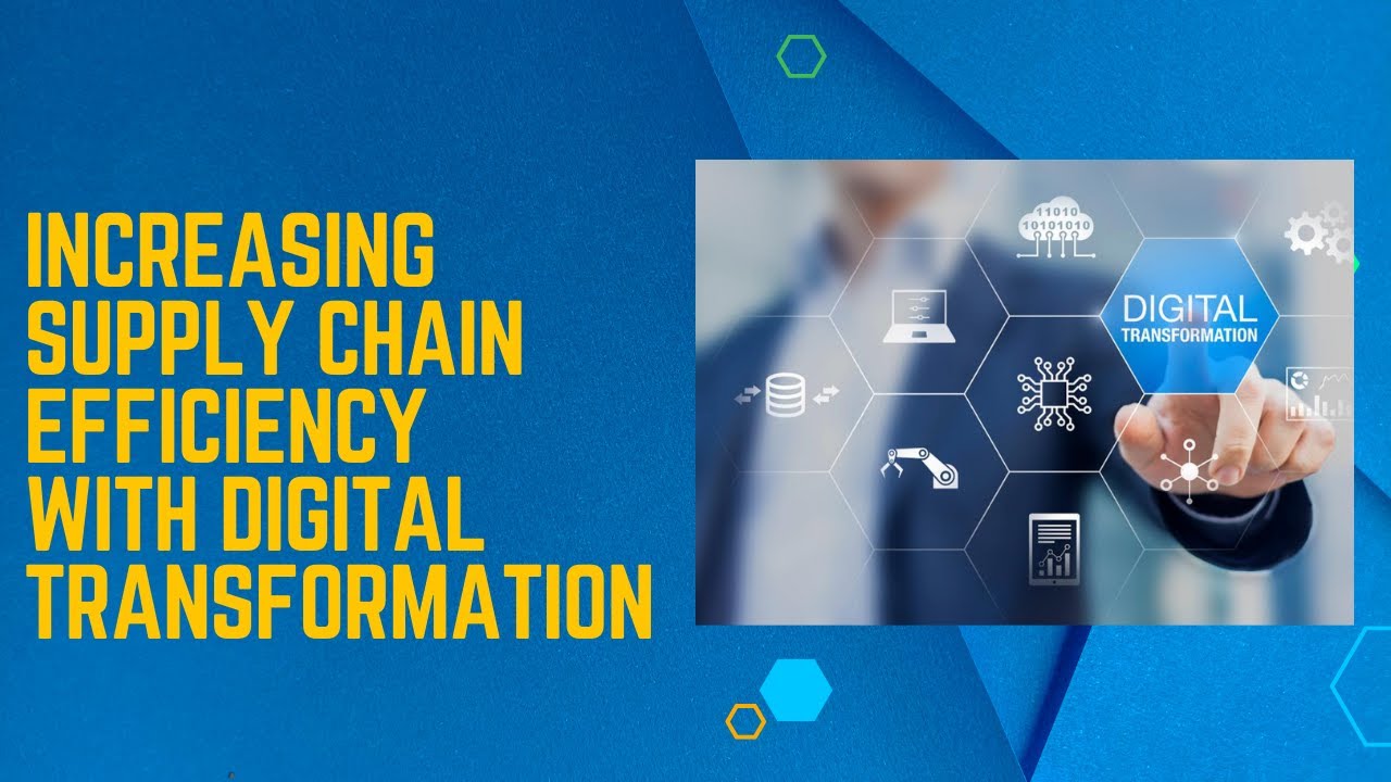 Increasing Supply Chain Efficiency With Digital Transformation Youtube