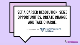 Set a Career Resolution: Seize Opportunities, Create Change and Take Charge.