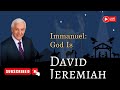 David Jeremiah - Watch Sermon: Immanuel: God Is With Us. Dr. David Jeremiah