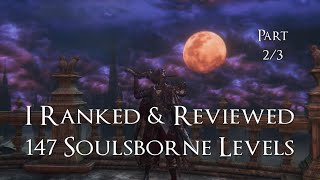 I Ranked & Reviewed 147 Soulsborne Levels | Part 2/3