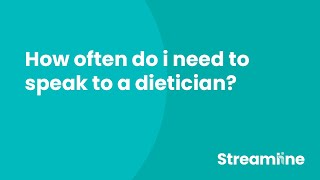 How often do i need to speak to a dietician?