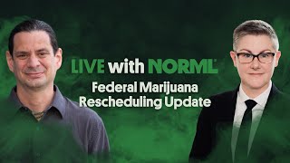 12/11/24 Live with NORML: Federal Marijuana Rescheduling Update