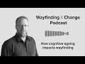 wayfinding xchange podcast how cognitive ageing impacts wayfinding