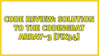 Code Review: Solution to the CodingBat Array-3 [fix34]