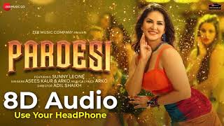 Pardesi - 8D Audio Song - Sunny Leone | Arko ft. Asees Kaur | Zee Music Originals