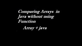 Comparing Arrays in Java without Using Function