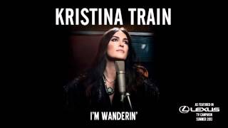 Kristina Train - I'm Wanderin' (As featured in Lexus TV Campaign Summer 2013)