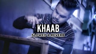 KHAAB (slowed \u0026 reverb)