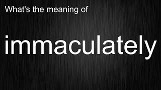 immaculately by English? Master the Pronunciation and Meaning of this Word!