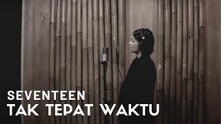 TAK TEPAT WAKTU - SEVENTEEN | COVER BY EGHA DE LATOYA