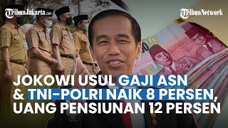 Jokowi Usul Gaji ASN dan TNI-Polri Naik 8 Persen, Uang Pensiunan Jadi 12 Persen