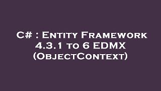 C# : Entity Framework 4.3.1 to 6 EDMX (ObjectContext)