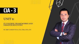 CIA Part 3: Unit 8 - IT Control Framework & Disaster Recovery