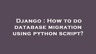 Django : How to do database migration using python script?