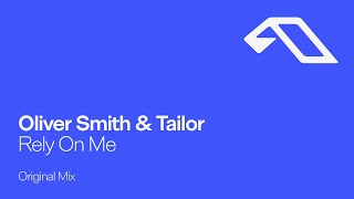 Oliver Smith \u0026 Tailor - Rely On Me