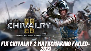 How to Fix Chivalry 2 Matchmaking Error -Solved 2021