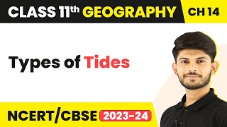 Class 11 Geography Chapter 14 | Types of Tides - Movements of Ocean Water