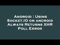 Android : Using Socket.IO on android Always Returns XHR Poll Error